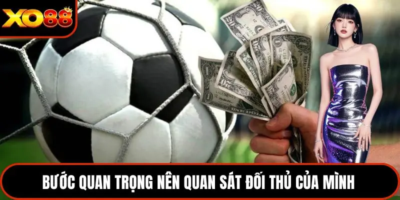 Bước quan trọng nên quan sát đối thủ của mình 