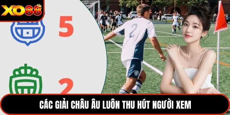 Các giải châu Âu luôn thu hút người xem