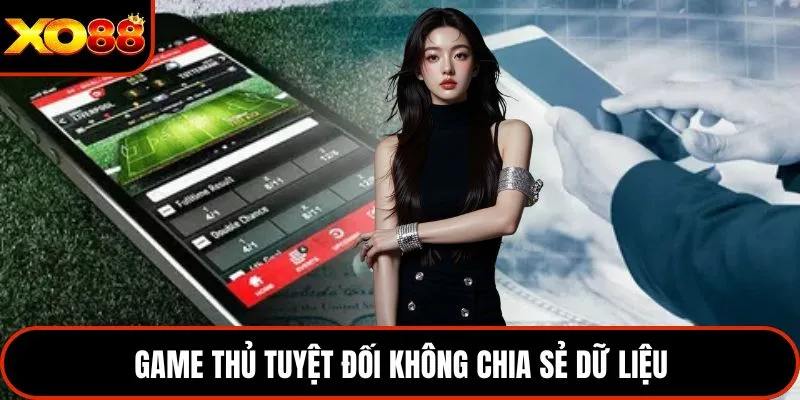 Game thủ tuyệt đối không chia sẻ dữ liệu