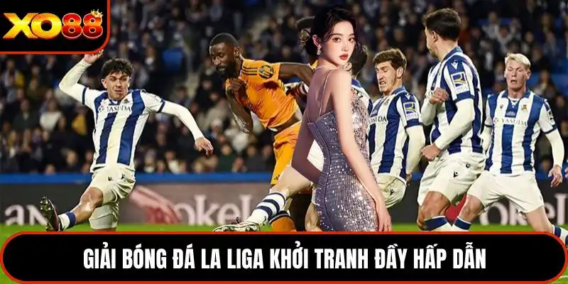 Giải bóng đá La Liga khởi tranh đầy hấp dẫn