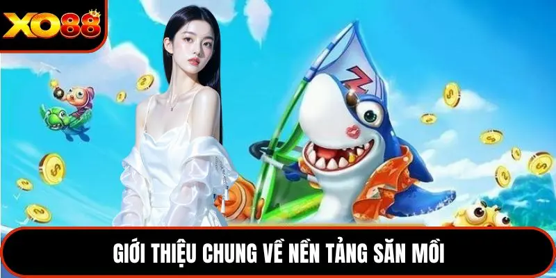 Giới thiệu chung về nền tảng săn mồi