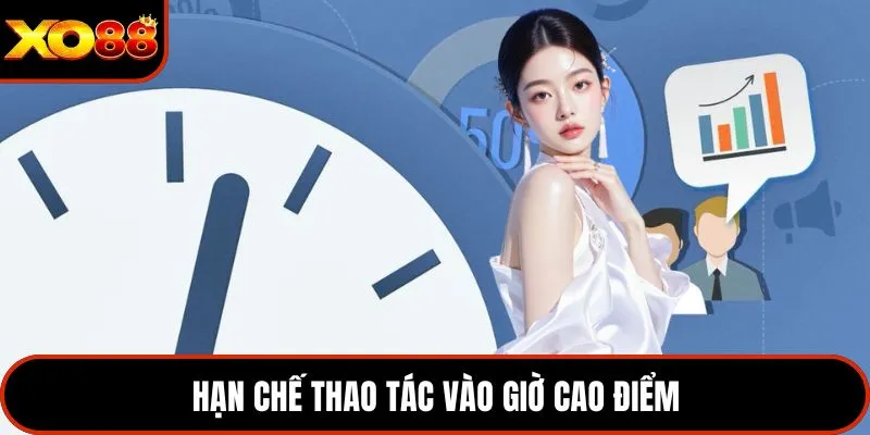 Hạn chế thao tác vào giờ cao điểm