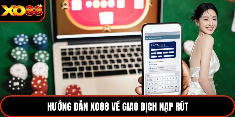Hướng dẫn XO88 về giao dịch nạp rút