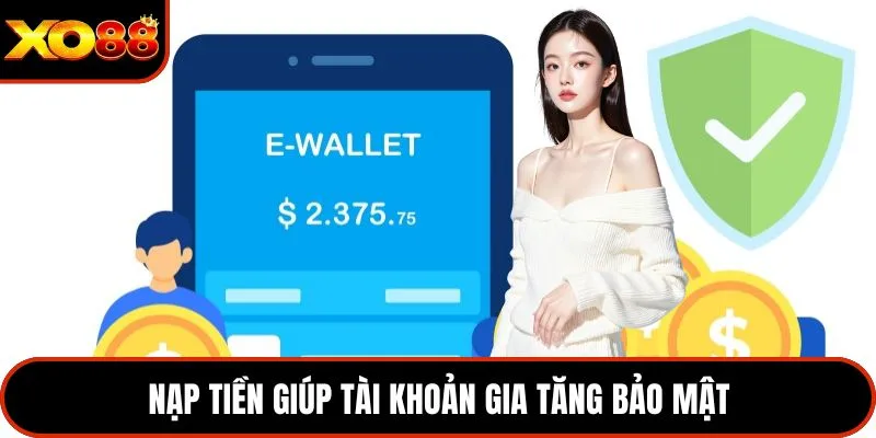 Nạp tiền giúp tài khoản gia tăng bảo mật