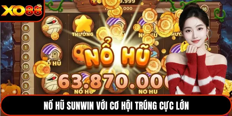 Nổ hũ Sunwin với cơ hội trúng cực lớn