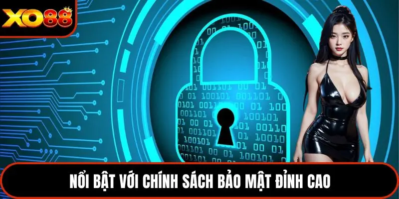 Nổi bật với chính sách bảo mật đỉnh cao