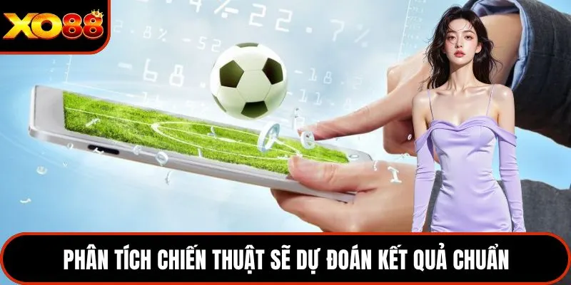 Phân tích chiến thuật sẽ dự đoán kết quả chuẩn