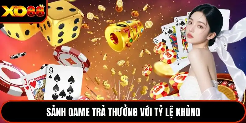 Sảnh game trả thưởng với tỷ lệ khủng