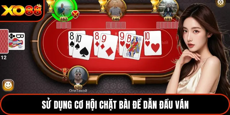 Sử dụng cơ hội chặt bài để dẫn đầu ván