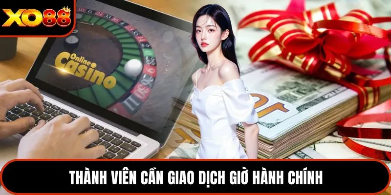 Thành viên cần giao dịch giờ hành chính