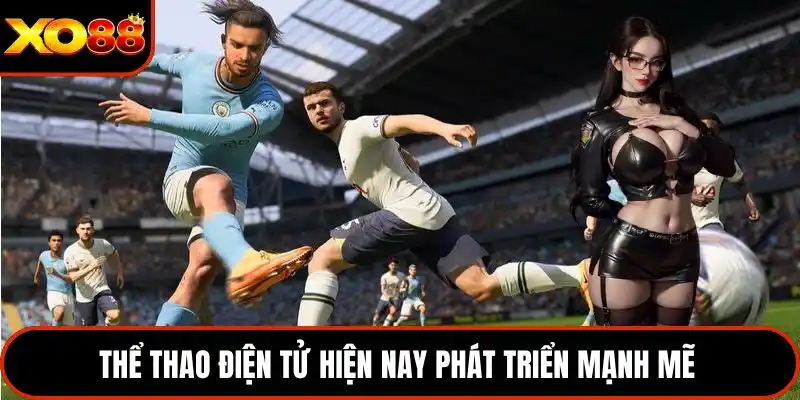 Thể thao điện tử hiện nay phát triển mạnh mẽ 