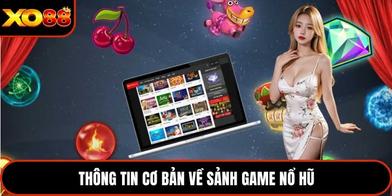Thông tin cơ bản về sảnh game nổ hũ